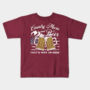 Country Music and Beer That's Why I'm Here Kids T-Shirt